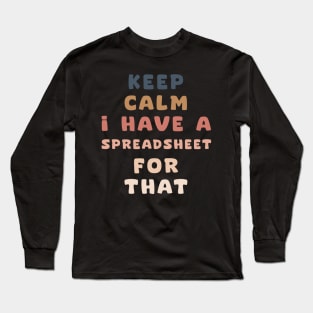 keep calm I have a spreadsheet for that Long Sleeve T-Shirt